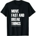 thumbnail image 1 of Move Fast And Break Things - Popular Quote T-Shirt, 1 of 4