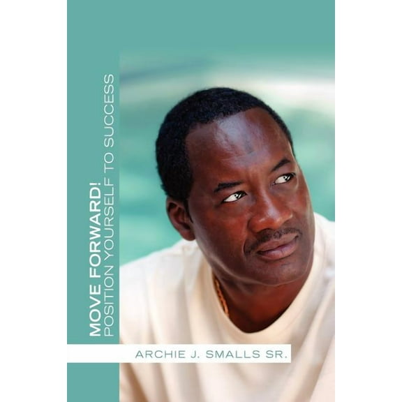 Move Forward!: Position Yourself to Success (Paperback)