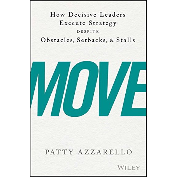Pre-Owned Move: How Decisive Leaders Execute Strategy Despite Obstacles, Setbacks, and Stalls (Hardcover) 1119348374 9781119348375