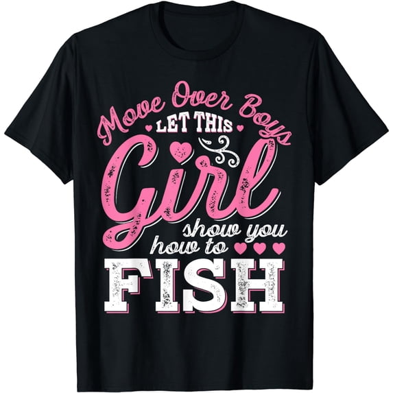 Move Over Boys Let This Girl Show You How To fish T shirt