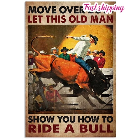 Move Over Boys Let This Old Man Show You How To Ride A Bull poster Wall Art Vertical 11 x 17 Inch Poster