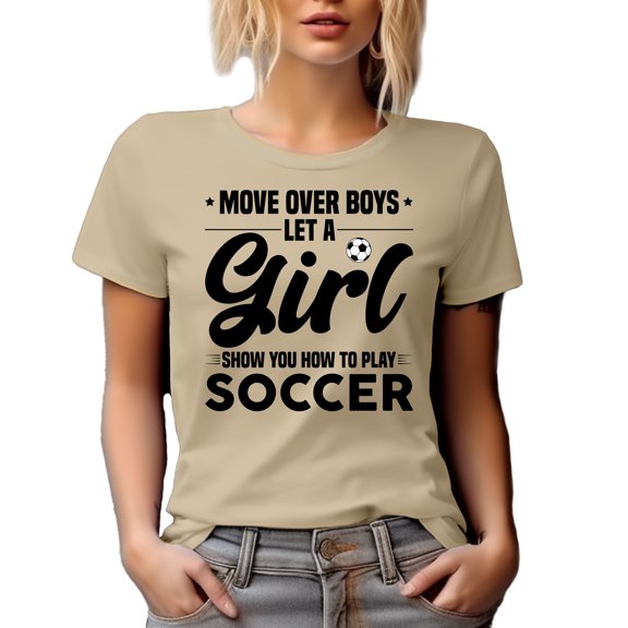 Move Over Boys, Let a Girl Show You How to Play Soccer, Female Athlete, Tan T-Shirt, Small