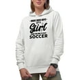 thumbnail image 1 of Move Over Boys, Let a Girl Show You How to Play Soccer, Female Soccer Player, White Hooded Sweatshirt or Hoodie, Small, 1 of 5