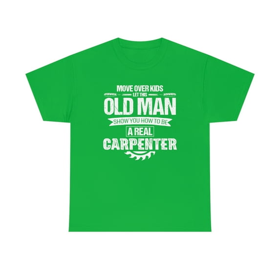 Move Over Kids Let This Old Man Show You How To Be A Real Carpenter ID: 233