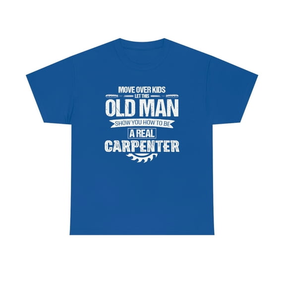 Move Over Kids Let This Old Man Show You How To Be A Real Carpenter ID: 233
