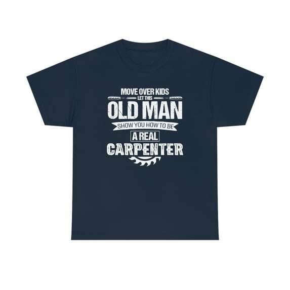 Move Over Kids Let This Old Man Show You How To Be A Real Carpenter ID: 233