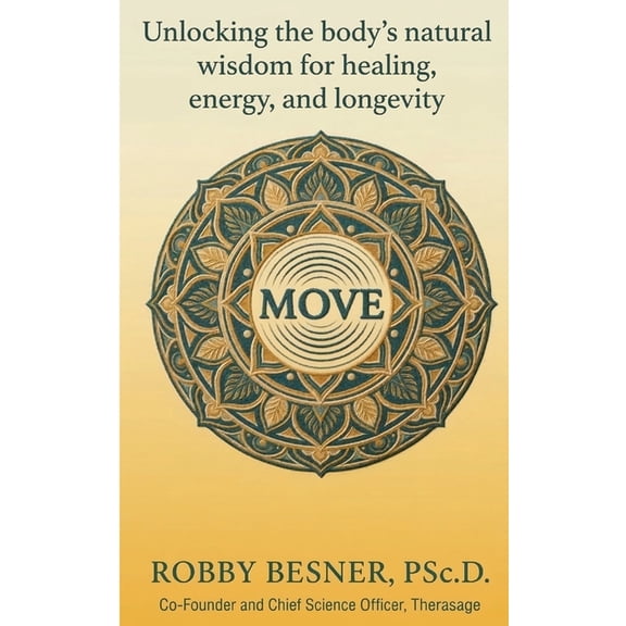 Move: Unlocking The Body's Natural Wisdom For Healing, Energy, and Longevity, (Paperback)