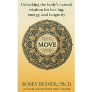 Move Unlocking The Bodys Natural Wisdom For Healing, Energy, and Longevity, Paperback