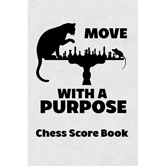 Move With A Purpose Chess Score Book: Chess Players Log Scorebook Notebook (Paperback)