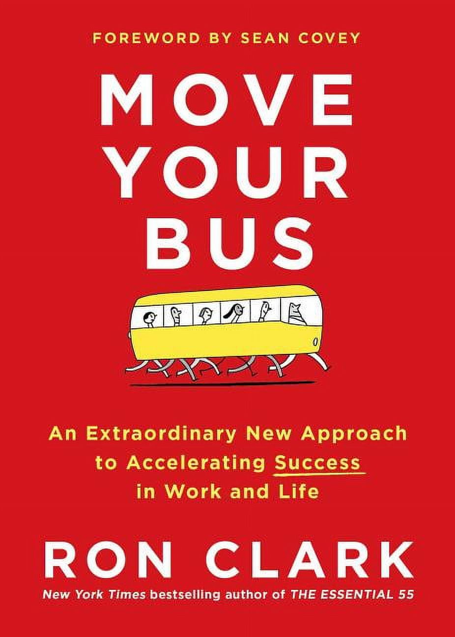 Move Your Bus : An Extraordinary New Approach to Accelerating Success in Work and Life (Hardcover)