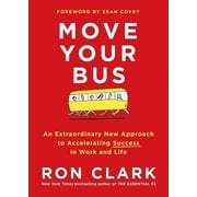 Move Your Bus An Extraordinary New Approach to Accelerating Success in Work and Life Hardcover