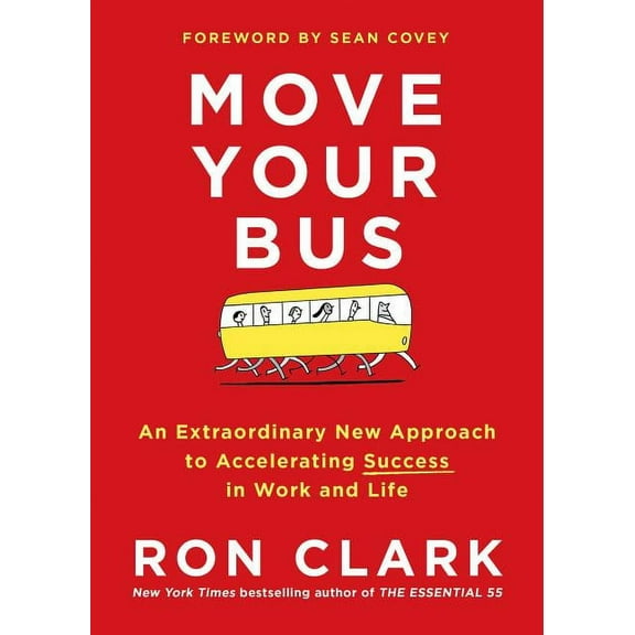 Move Your Bus : An Extraordinary New Approach to Accelerating Success in Work and Life (Hardcover)