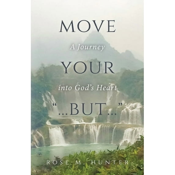 Move Your "...But...": A Journey into God's Heart, (Paperback)