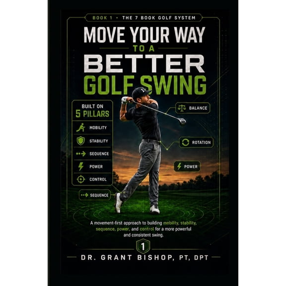 Move Your Way Move Your Way to a Better Golf Swing: How Better Movement Patterns Create More Distance, Better Consistency, Less Pain, , Book 1, (Paperback)
