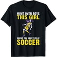 thumbnail image 1 of Move over Boys this Girl shows you how to play Soccer Girl T-Shirt, 1 of 3