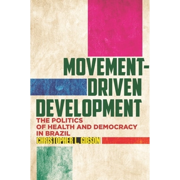 Pre-Owned Movement-Driven Development: The Politics of Health and Democracy in Brazil (Paperback 9781503607804) by Christopher L Gibson