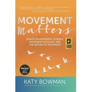 Movement Matters Essays on Movement Science, Movement Ecology, and the Nature of Movement, Paperback