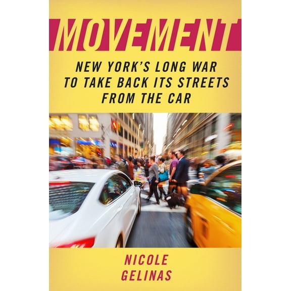 Movement: New York's Long War to Take Back Its Streets from the Car, (Hardcover)