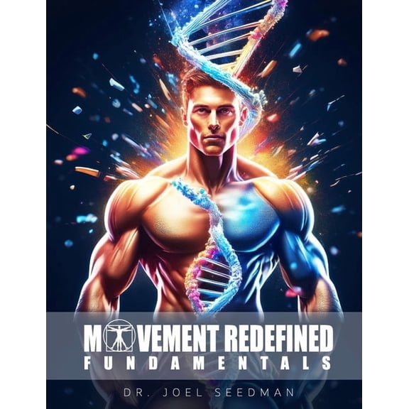 Movement Redefined Fundamentals: A Simple Guide to Maximize Muscle Growth, Strength & Joint Health With Exercise Science, (Paperback)