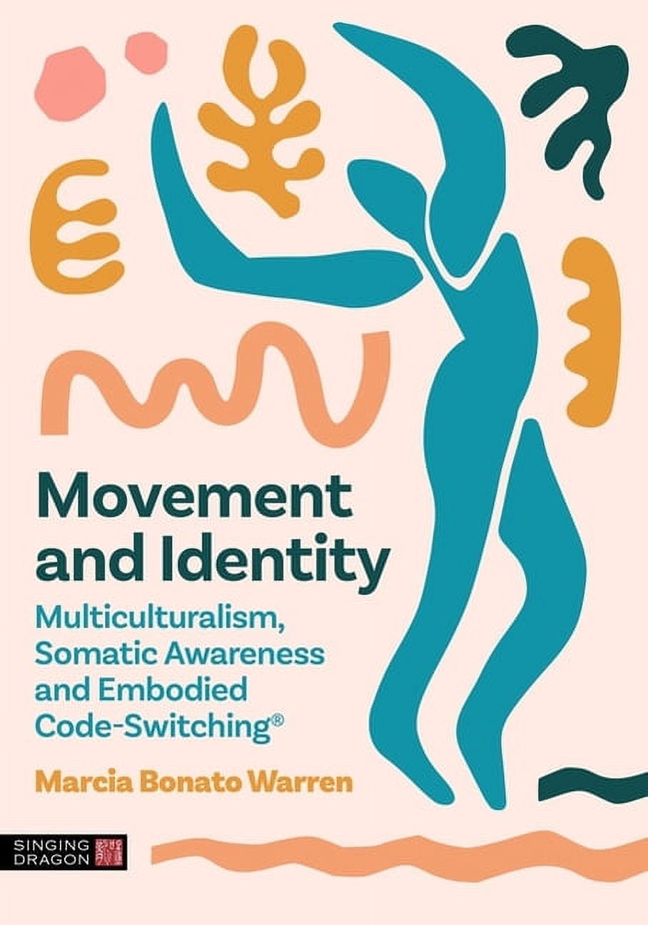 Movement and Identity: Multiculturalism, Somatic Awareness and Embodied ...