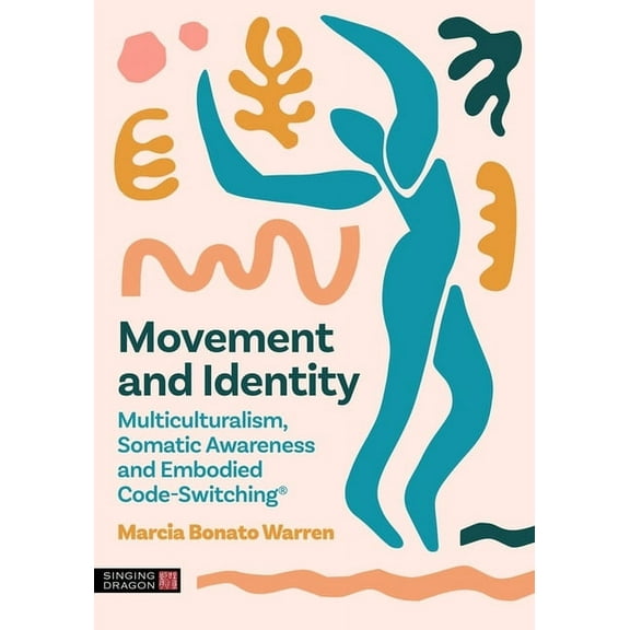 Movement and Identity: Multiculturalism, Somatic Awareness and Embodied Code-Switching(r), (Paperback)