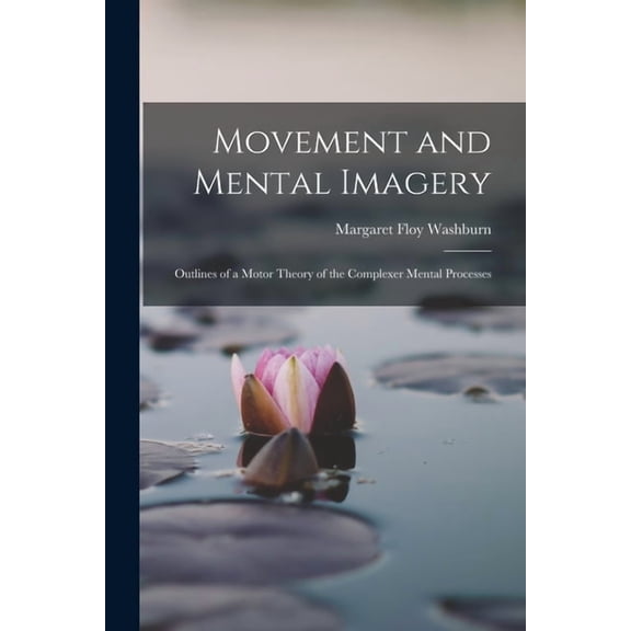 Movement and Mental Imagery: Outlines of a Motor Theory of the Complexer Mental Processes, (Paperback)