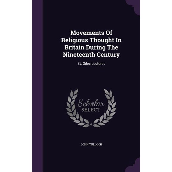 Movements Of Religious Thought In Britain During The Nineteenth Century : St. Giles Lectures (Hardcover)