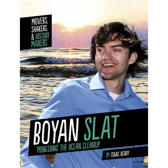 Movers, Shakers, and History Makers: Boyan Slat : Pioneering the Ocean Cleanup (Hardcover)