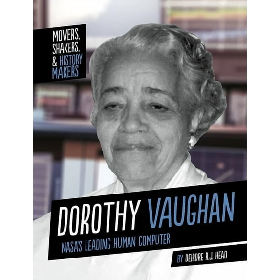 Movers, Shakers, and History Makers Dorothy Vaughan: Nasa's Leading Human Computer, (Paperback)