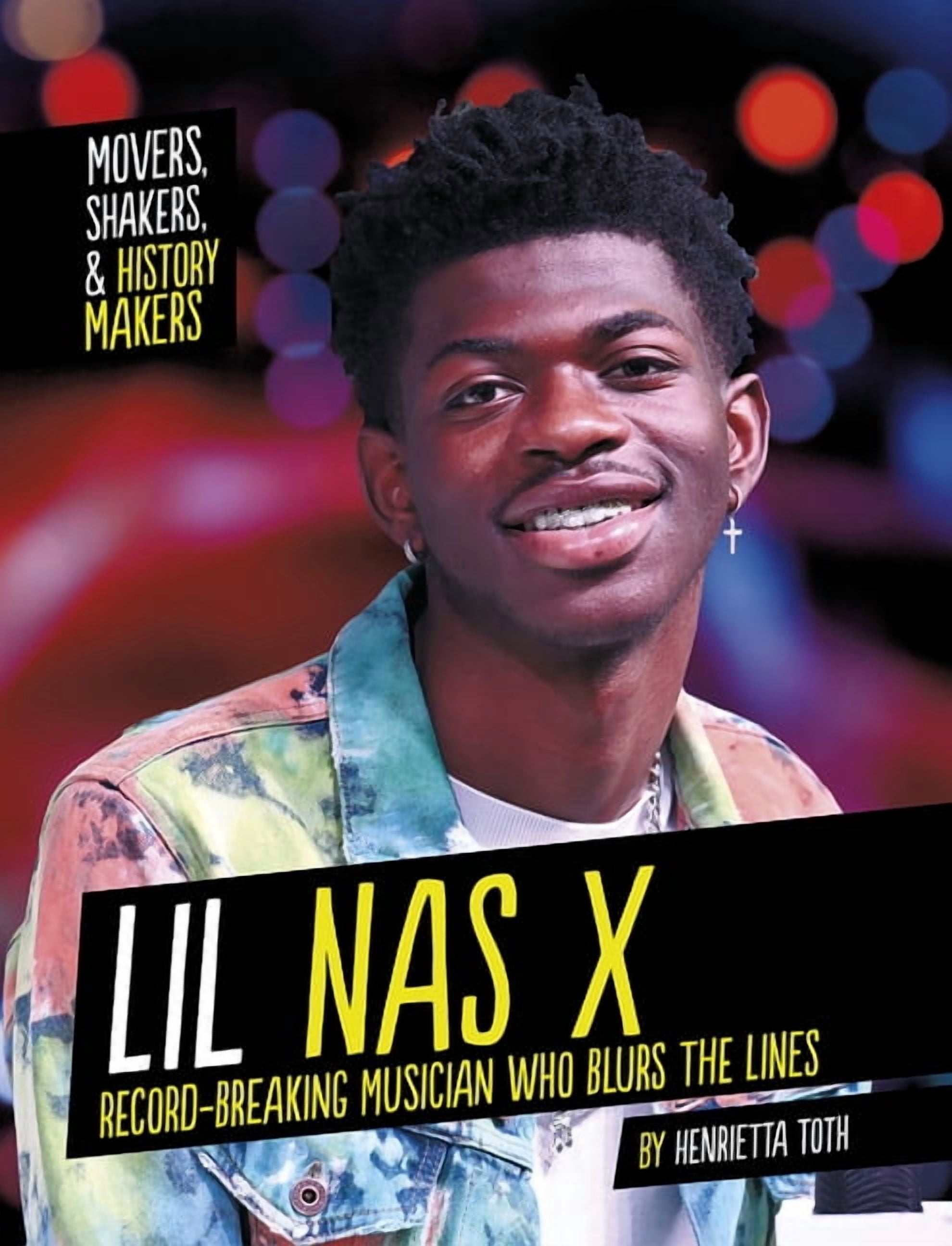 Movers, Shakers, and History Makers Lil NAS X: Record-Breaking Musician Who Blurs the Lines, (Hardcover)