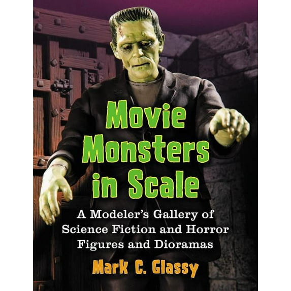Movie Monsters in Scale: A Modeler's Gallery of Science Fiction and Horror Figures and Dioramas (Paperback)