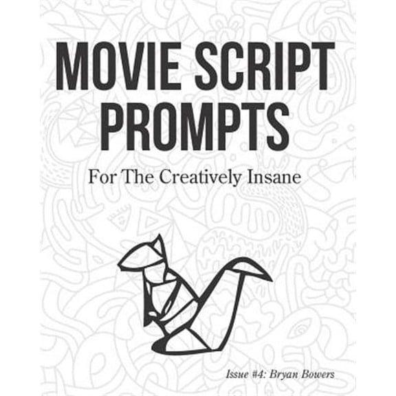 Movie Script Prompts For the Creatively Insane: Issue #4: Bryan Bowers (Paperback)
