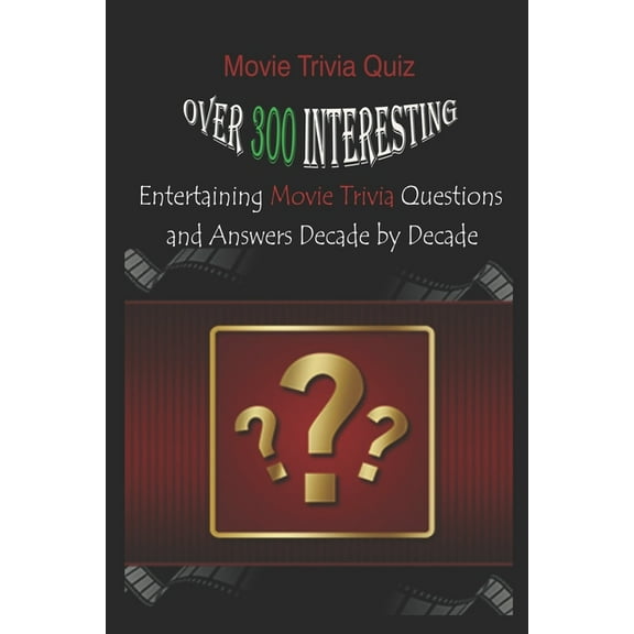 Movie Trivia Quiz: Over 300 Interesting, Entertaining Movie Trivia Questions and Answers Decade by Decade, (Paperback)