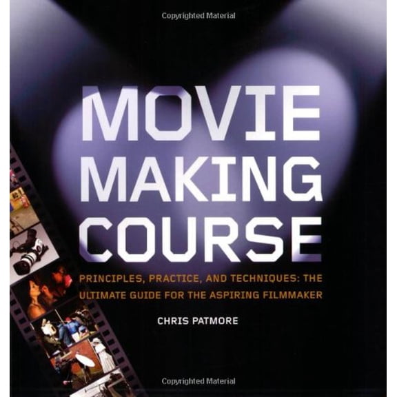 Pre-Owned Moviemaking Course: Principles, Practice, and Techniques: The Ultimate Guide for the Aspiring Filmmaker (Paperback) 0764131915 9780764131912