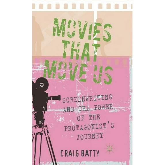 Movies That Move Us: Screenwriting and the Power of the Protagonist's Journey, (Hardcover)