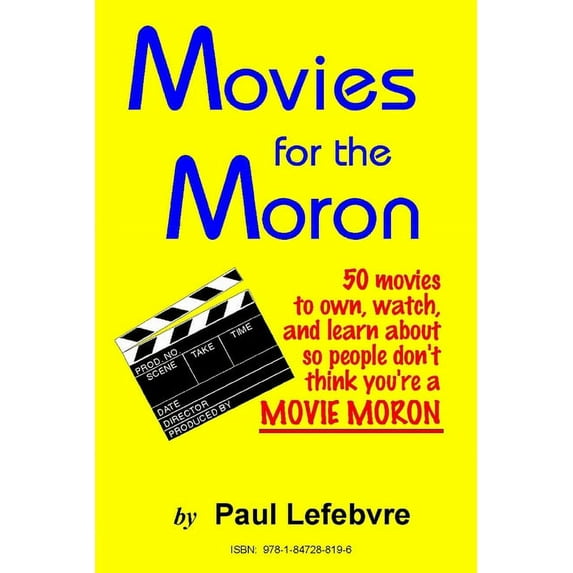 Movies for the Moron - 50 Movies to own, watch, and learn about so people don't think you're a movie moron, (Paperback)