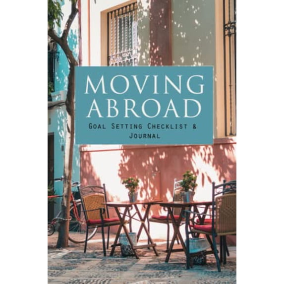 Pre-Owned Moving Abroad Goal Setting Checklist & Journal: 6x9 -26 Weeks Planner - Set and track your goal to move abroad with planner, journal pages, checklists and helpful resources Paperback