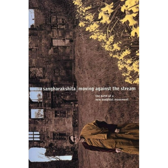 Moving Against the Stream: The Birth of a New Buddhist Movement (Paperback)