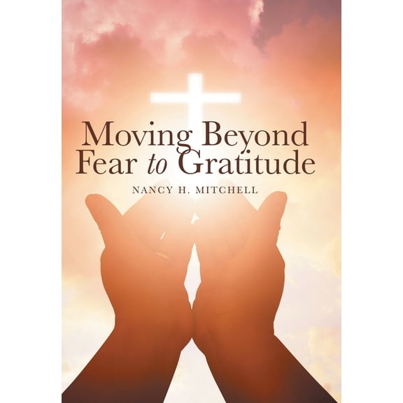 Moving Beyond Fear to Gratitude (Hardcover)