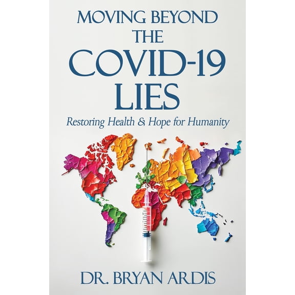 Moving Beyond the Covid-19 Lies: Restoring Health & Hope for Humanity, (Paperback)