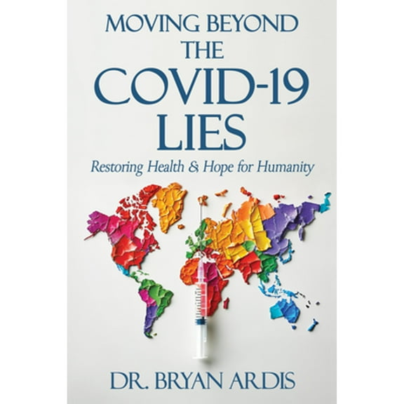 Pre-Owned Moving Beyond the Covid-19 Lies: Restoring Health & Hope for Humanity (Paperback) by Bryan Ardis