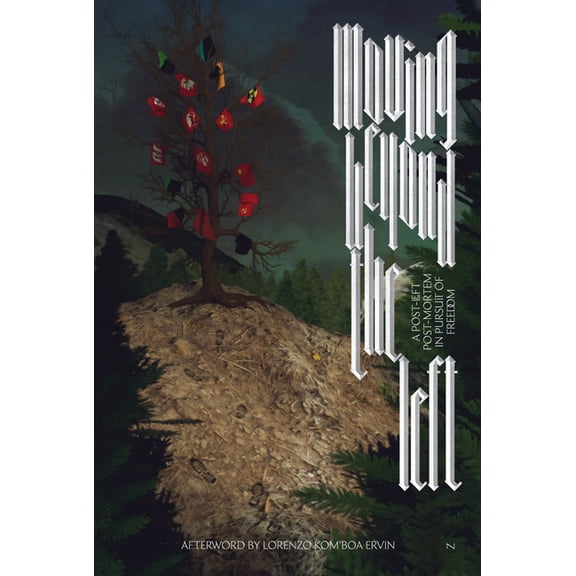 Moving Beyond the Left: A Post-Left Post-Mortem in Pursuit of Freedom, (Paperback)