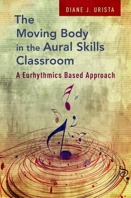 Approach Move Moving Body in the Aural Skills Classroom : A Eurhythmics Based ...