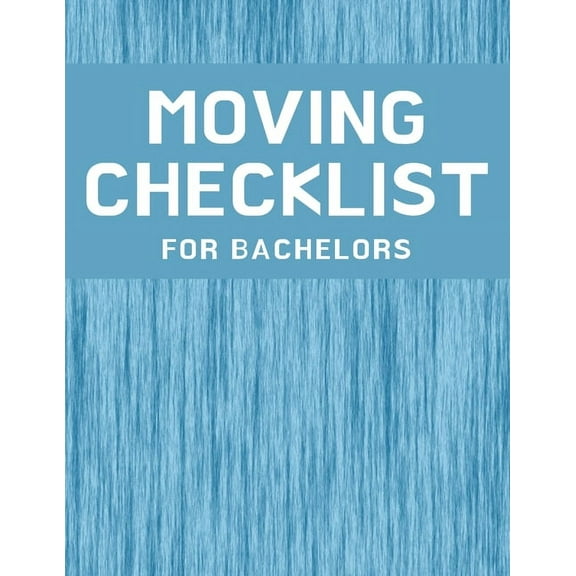 Moving Checklist for Bachelors: The Way To Make Sure Your Move Does Not Overwhelm You., (Paperback)