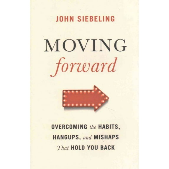 Moving Forward: Overcoming the Habits, Hangups, and Mishaps That Hold You Back (Paperback)