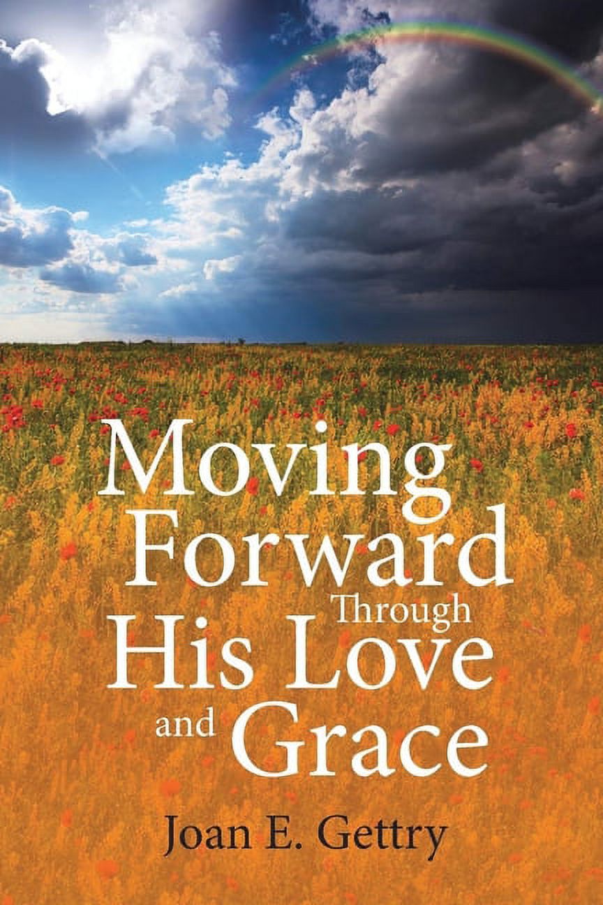 Moving Forward Through His Love and Grace, (Paperback)