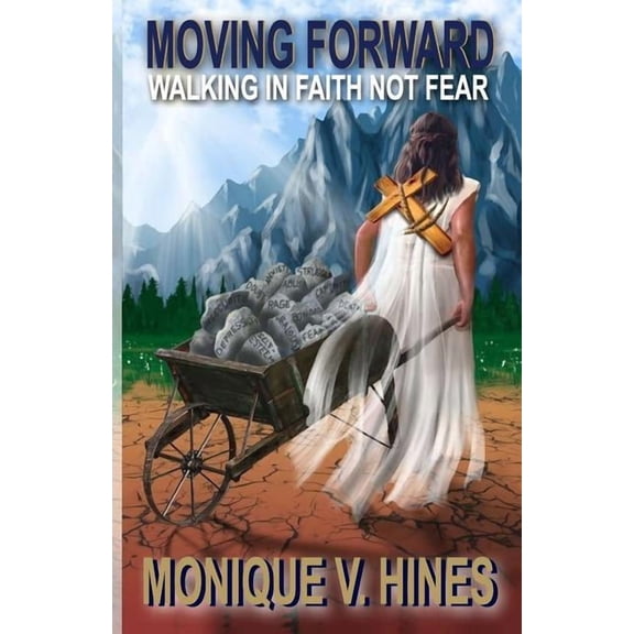 Moving Forward: Walking In Faith Not Fear