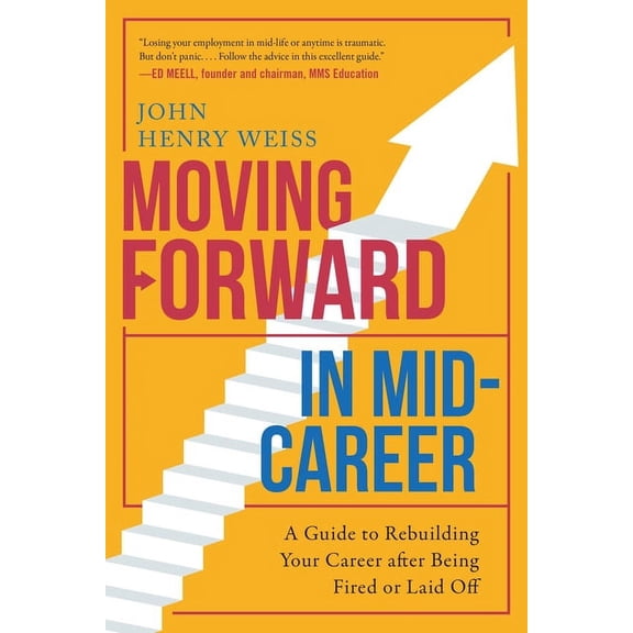 Moving Forward in Mid-Career : A Guide to Rebuilding Your Career after Being Fired or Laid Off (Paperback)