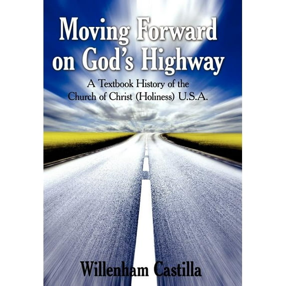 Moving Forward on God's Highway: A Textbook History of the Church of Christ (Holiness) U.S.A., (Hardcover)