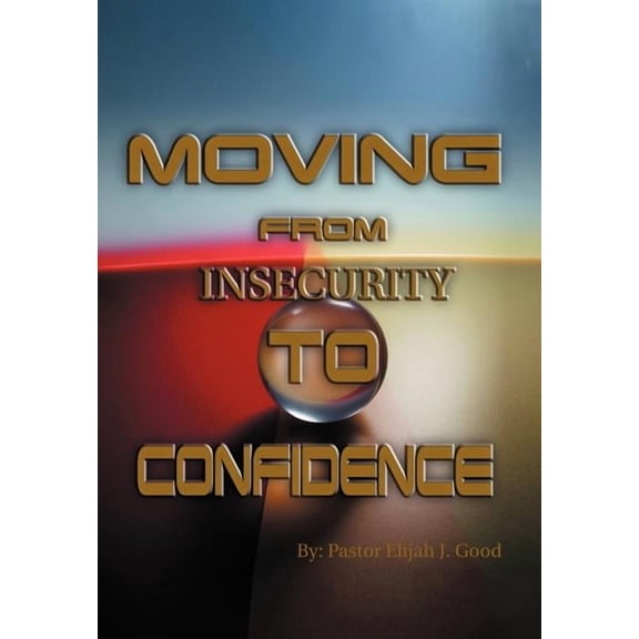 Moving From Insecurity To Confidence (Hardcover)